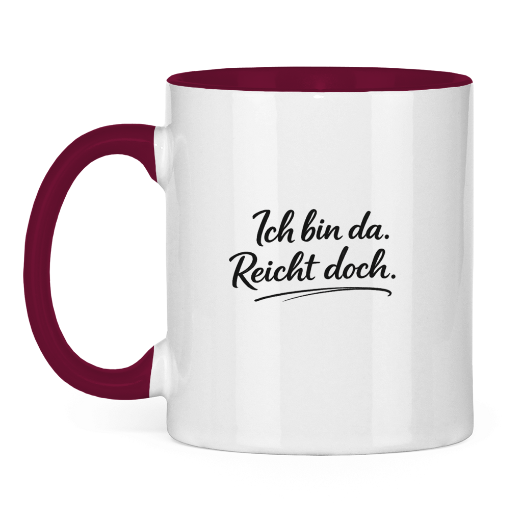Lustige Tasse „Ich bin da. Reicht doch.“