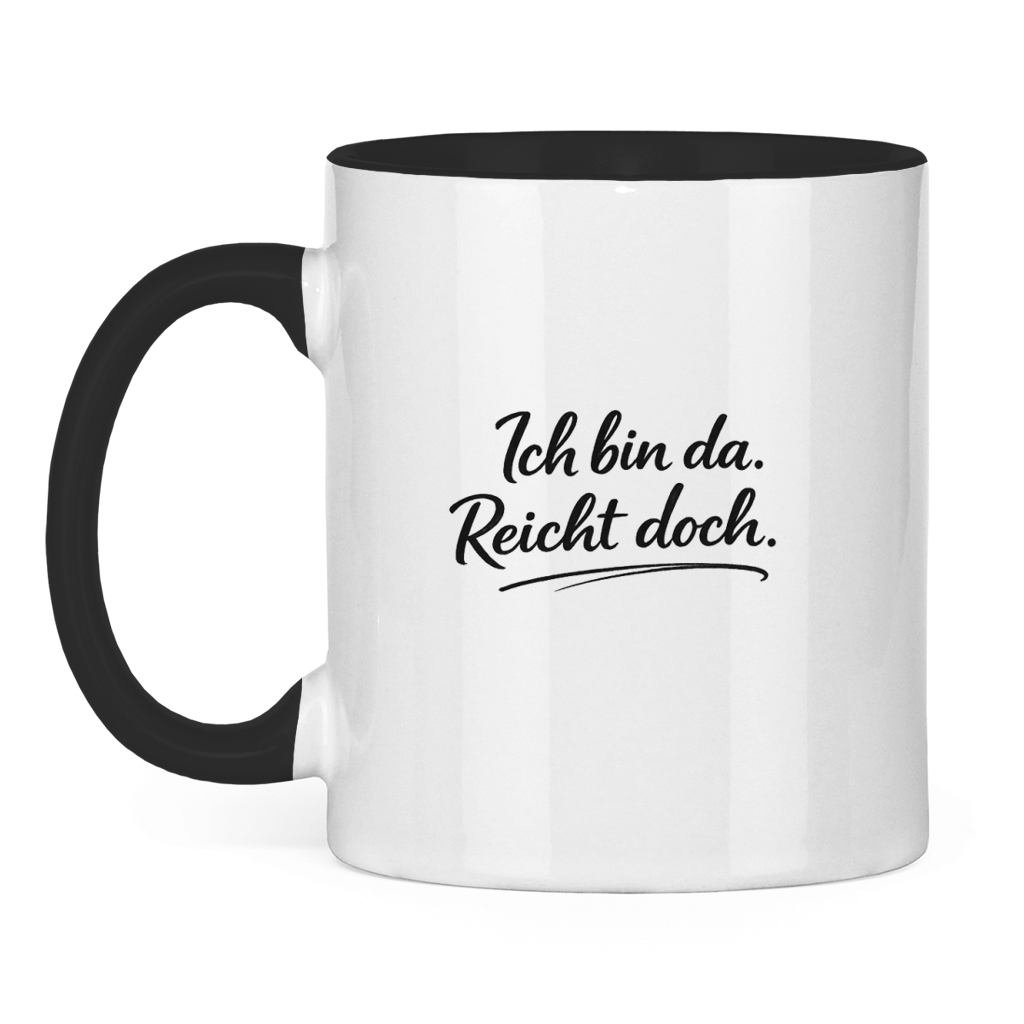 Lustige Tasse „Ich bin da. Reicht doch.“